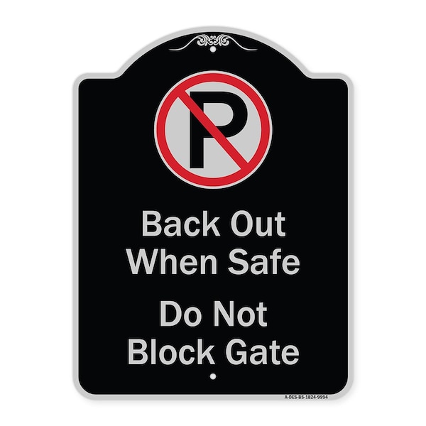 Designer Series-Back Out When Safe Do Not Block Gate With No Parking Symbol, 24" x 18", BS-1824-9994